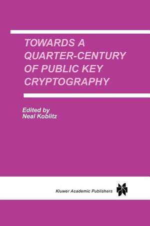 Towards a Quarter-Century of Public Key Cryptography: A Special Issue of DESIGNS, CODES AND CRYPTOGRAPHY An International Journal. Volume 19, No. 2/3 (2000) de Neal Koblitz