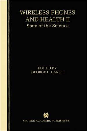 Wireless Phones and Health II: State of the Science de George L. Carlo