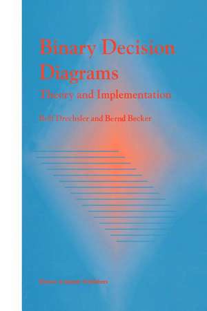 Binary Decision Diagrams: Theory and Implementation de Rolf Drechsler