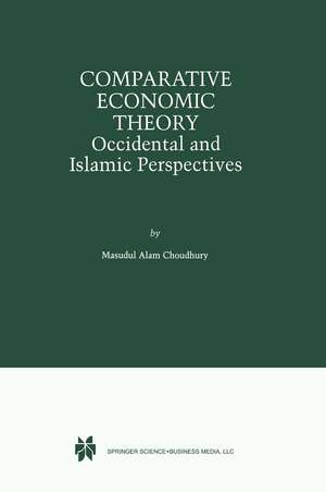 Comparative Economic Theory: Occidental and Islamic Perspectives de Masudul Alam Choudhury