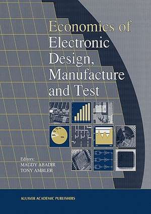 Economics of Electronic Design, Manufacture and Test de M. Abadir