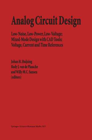 Analog Circuit Design: Low-Noise, Low-Power, Low-Voltage; Mixed-Mode Design with CAD Tools; Voltage, Current and Time References de Johan Huijsing