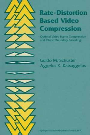 Rate-Distortion Based Video Compression: Optimal Video Frame Compression and Object Boundary Encoding de Guido M. Schuster