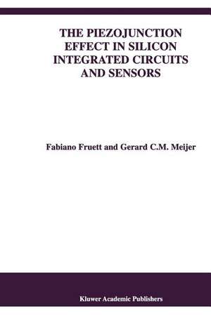 The Piezojunction Effect in Silicon Integrated Circuits and Sensors de Fabiano Fruett