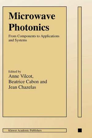 Microwave Photonics: From Components to Applications and Systems de Anne Vilcot