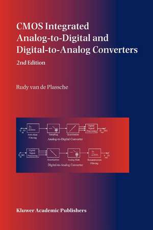 CMOS Integrated Analog-to-Digital and Digital-to-Analog Converters de Rudy J. van de Plassche