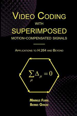 Video Coding with Superimposed Motion-Compensated Signals: Applications to H.264 and Beyond de Markus Flierl