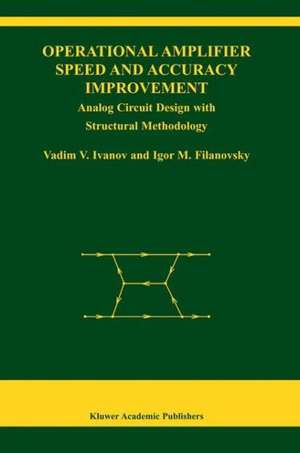 Operational Amplifier Speed and Accuracy Improvement: Analog Circuit Design with Structural Methodology de Vadim V. Ivanov