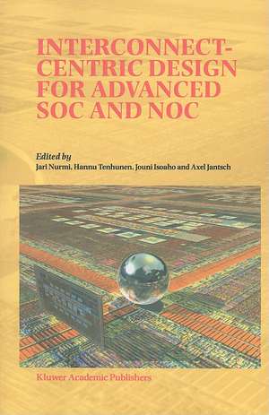 Interconnect-Centric Design for Advanced SOC and NOC de Jari Nurmi