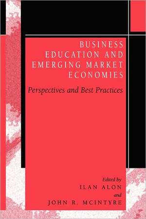 Business Education in Emerging Market Economies: Perspectives and Best Practices de Ilan Alon