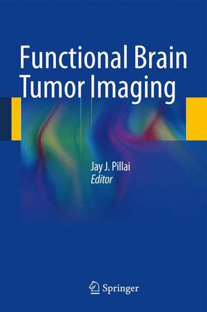 Functional Brain Tumor Imaging de Jay J. Pillai