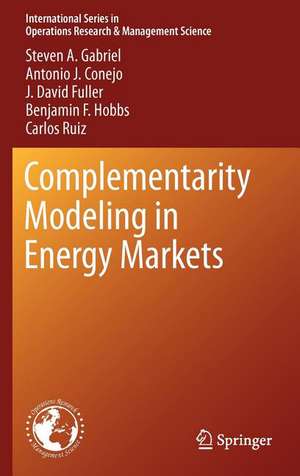 Complementarity Modeling in Energy Markets de Steven A. Gabriel