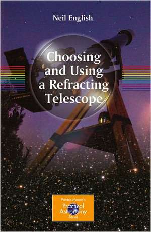 Choosing and Using a Refracting Telescope de Neil English