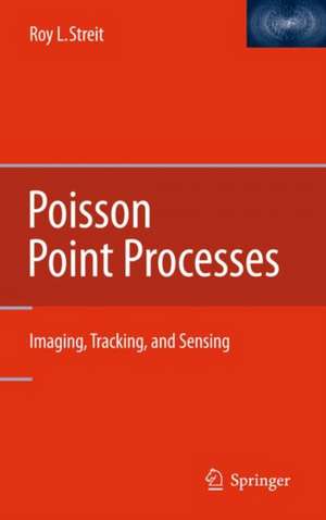 Poisson Point Processes: Imaging, Tracking, and Sensing de Roy L. Streit