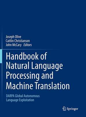 Handbook of Natural Language Processing and Machine Translation: DARPA Global Autonomous Language Exploitation de Joseph Olive