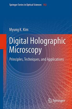 Digital Holographic Microscopy: Principles, Techniques, and Applications de Myung K. Kim