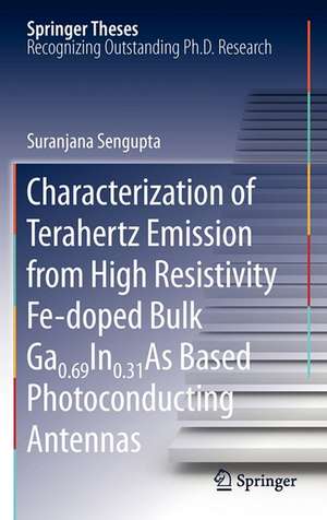 Characterization of Terahertz Emission from High Resistivity Fe-doped Bulk Ga0.69In0.31As Based Photoconducting Antennas de Suranjana Sengupta