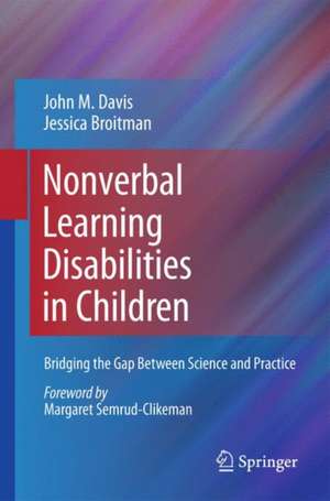 Nonverbal Learning Disabilities in Children: Bridging the Gap Between Science and Practice de John M. Davis