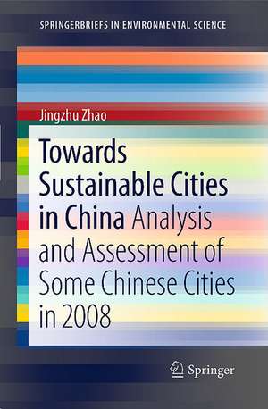 Towards Sustainable Cities in China: Analysis and Assessment of Some Chinese Cities in 2008 de Jingzhu Zhao