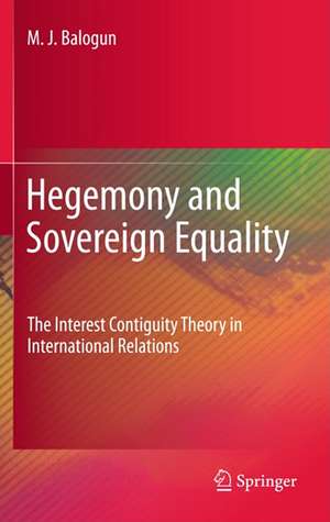 Hegemony and Sovereign Equality: The Interest Contiguity Theory in International Relations de M. J. Balogun