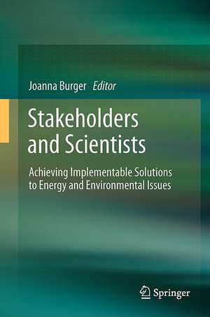 Stakeholders and Scientists: Achieving Implementable Solutions to Energy and Environmental Issues de Joanna Burger