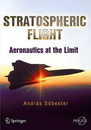 Stratospheric Flight: Aeronautics at the Limit de Andras Sóbester