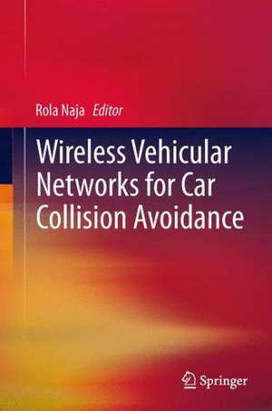 Wireless Vehicular Networks for Car Collision Avoidance de Rola Naja