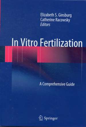 In Vitro Fertilization: A Comprehensive Guide de Elizabeth S. Ginsburg