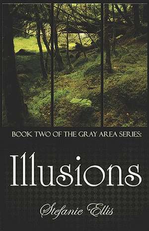 Illusions: (Book Two of the Gray Area Series) de Stefanie Ellis