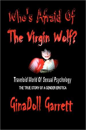 Who's Afraid of the Virgin Wolf?: Traveloid World of Sexual Psychology de Ginadoll Garrett