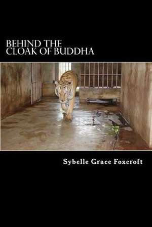 Behind the Cloak of Buddha de Sybelle Grace Foxcroft