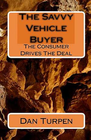 The Savvy Vehicle Buyer: The Consumer Drives the Deal de Dan Turpen