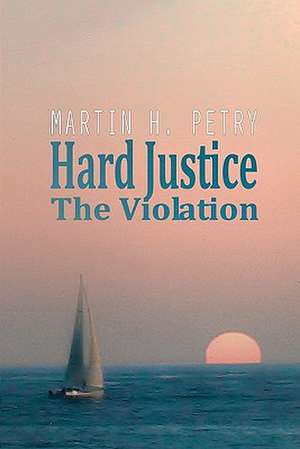 Hard Justice: The Violation de Martin H. Petry
