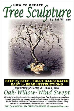 How to Create Tree Sculpture: Step by Step Instructions - Fully Illustrated de Sal Villano