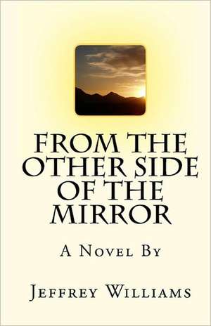 From the Other Side of the Mirror: Master the Art of Resisting Temptation in Just Minutes a Day de Jeffrey Williams