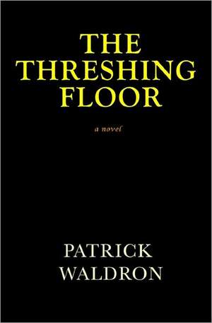 The Threshing Floor: A Half-Baked Adventure de Patrick Waldron