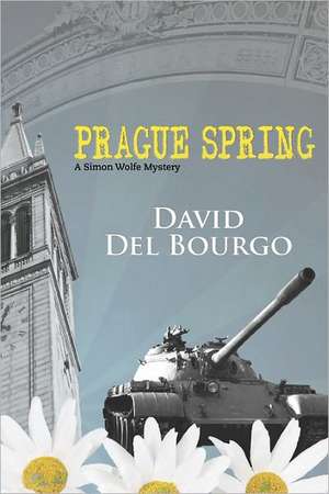 Prague Spring: A Simon Wolfe Mystery de David Del Bourgo