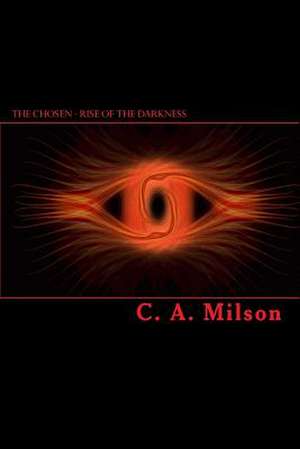 The Chosen - Rise of the Darkness de C. A. Milson