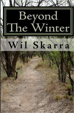 Beyond the Winter: Everything You Need to Know in Simple, Easy Steps de Wil Skarra