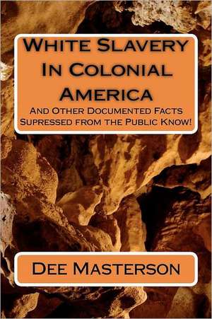 White Slavery in Colonial America de Dee Masterson