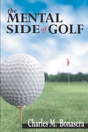 The Mental Side of Golf de Charles Bonasera