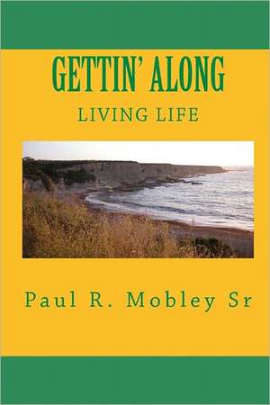 Gettin Along: Living Life de Paul R. Mobley Sr