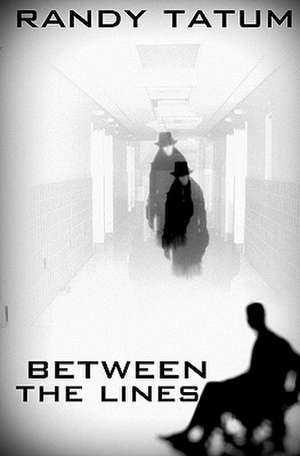 Between the Lines: A Savage Little Tale of True Love, Old Gods, Bitches, Bestiality, Burnout, and Above All, Payback. de Randy Tatum