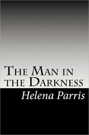 The Man in the Darkness: A Stratfor Guide to Protecting Yourself, Your Family and Your Business de Helena Parris