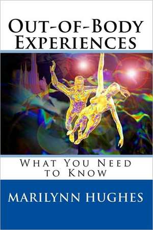 Out-Of-Body Experiences: What You Need to Know de Marilynn Hughes