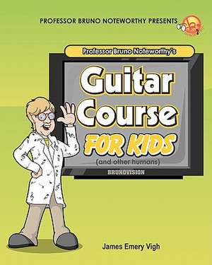 Professor Bruno Noteworthy's Guitar Course for Kids (and Other Humans): Tha Brides of Pine Creek de James Emery Vigh