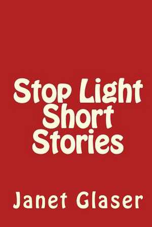 Stop Light Short Stories de Janet Glaser