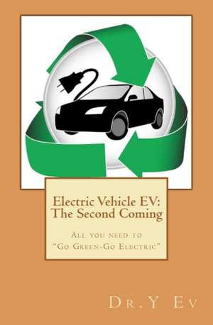 Electric Vehicle Ev: What You Need to Know to Go Green & Go Electric. de Y. Ev