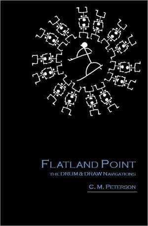 Flatland Point: The Drum & Draw Navigations de C. M. Peterson