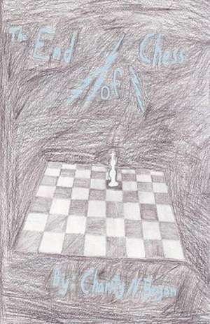 The End of Chess: An Imaginative Guide to Creativity, Change, and the Discovery of New Ideas. de Miss Charity N. Bryan